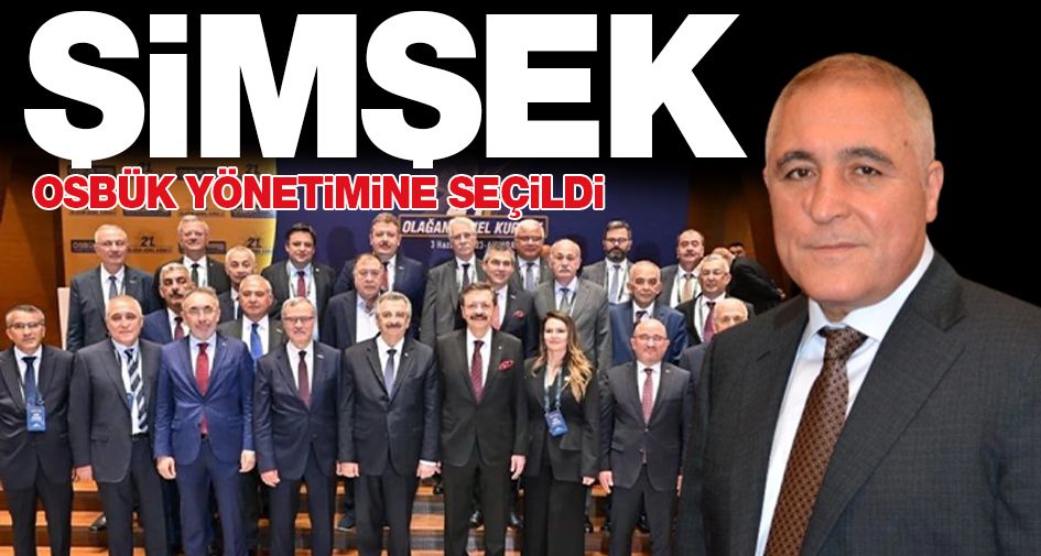 ŞİMŞEK OSBÜK YÖNETİMİNE SEÇİLDİ