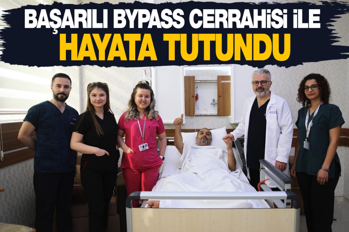 BAŞARILI BYPASS CERRAHİSİ İLE HAYATA TUTUNDU