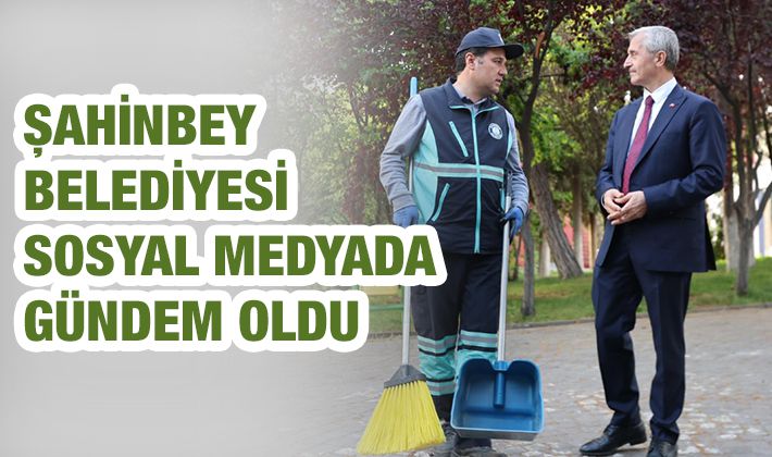 ŞAHİNBEY BELEDİYESİ SOSYAL MEDYADA GÜNDEM OLDU