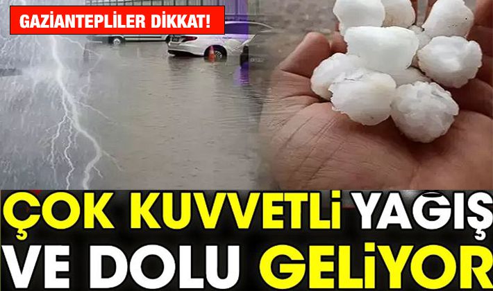 Gaziantepliler dikkat! Dolu ve sağanak geliyor