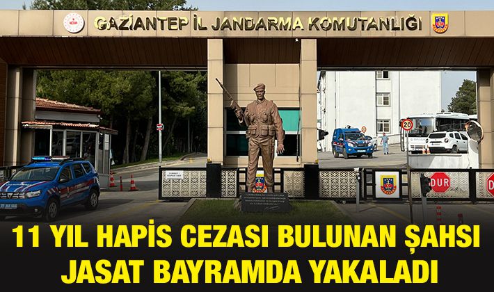 11 YIL HAPİS CEZASI BULUNAN ŞAHSI JASAT BAYRAMDA YAKALADI