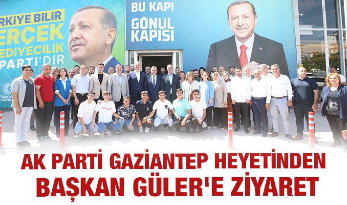 AK PARTİ GAZİANTEP  HEYETİNDEN  BAŞKAN GÜLER'E ZİYARET