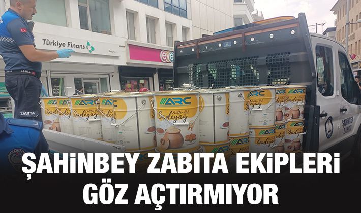 Şahinbey Zabıta ekipleri göz açtırmıyor 