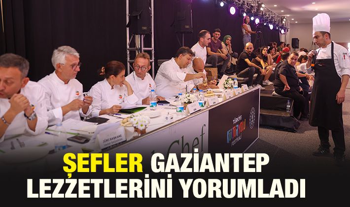 ŞEFLER GAZİANTEP LEZZETLERİNİ YORUMLADI 