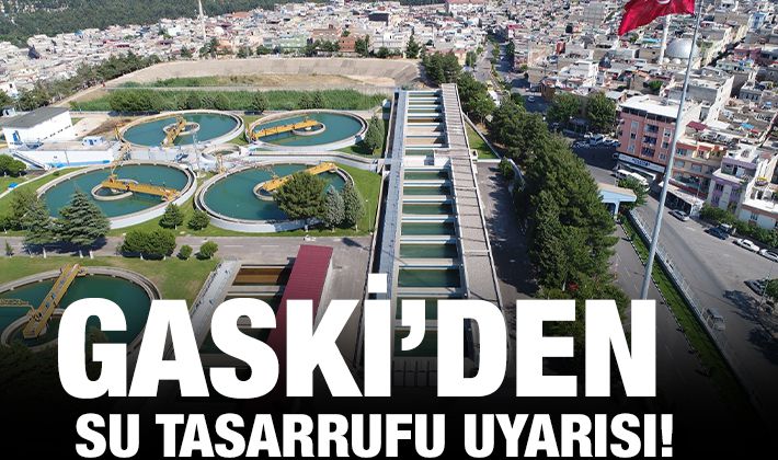 GASKİ’DEN SU TASARRUFU UYARISI!