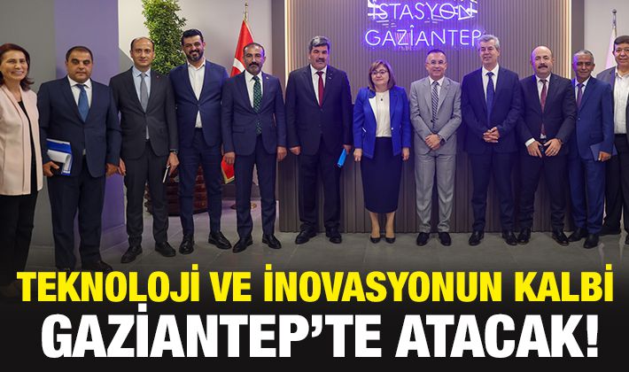 TEKNOLOJİ VE İNOVASYONUN KALBİ GAZİANTEP’TE ATACAK!