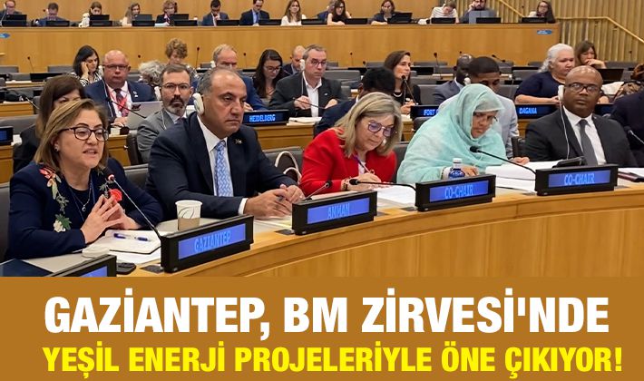 GAZİANTEP, BM ZİRVESİ'NDE YEŞİL ENERJİ PROJELERİYLE ÖNE ÇIKIYOR!