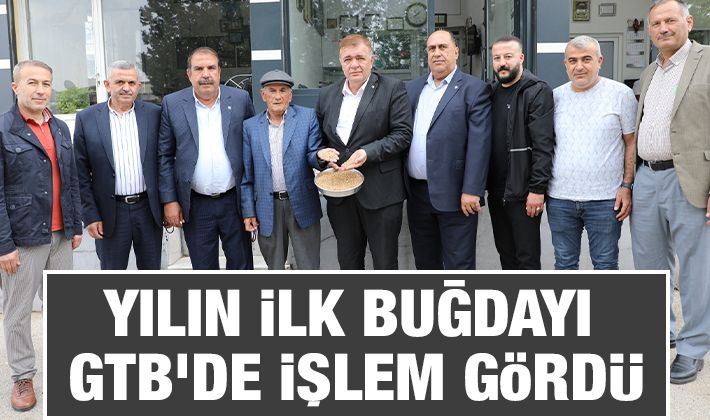 YILIN İLK BUĞDAYI GTB’DE İŞLEM GÖRDÜ