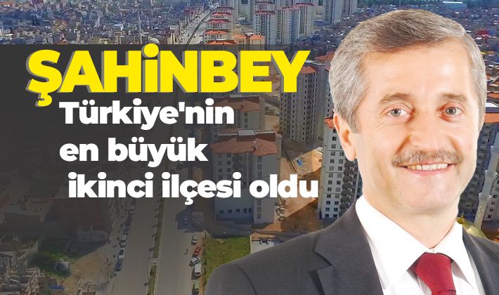 Şahinbey Türkiye'nin en büyük ikinci ilçesi oldu