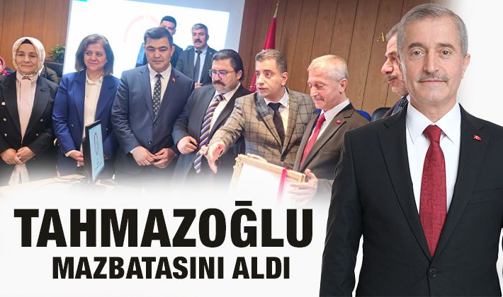 Başkan Tahmazoğlu mazbatasını aldı