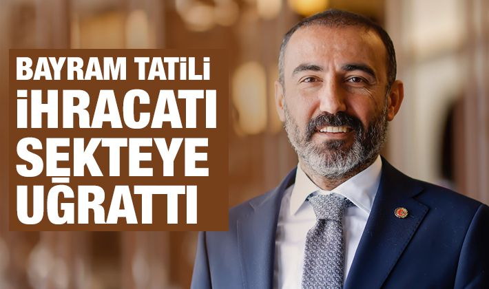 BAYRAM TATİLİ İHRACATI SEKTEYE UĞRATTI