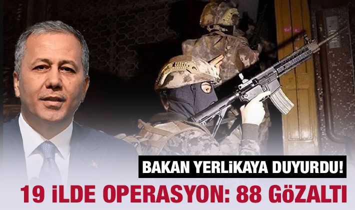 Bakan Yerlikaya duyurdu! 19 ilde operasyon: 88 gözaltı