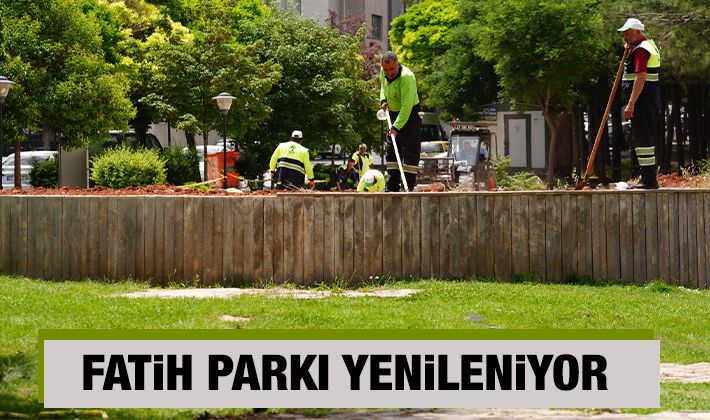 FATİH PARKI YENİLENİYOR