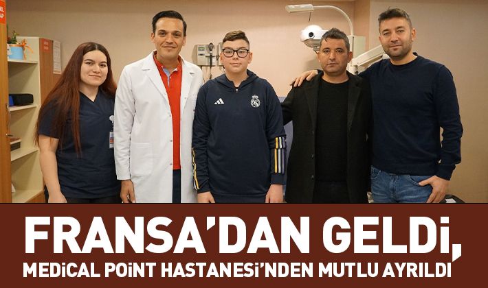 Fransa’dan geldi, Medical Point Hastanesi’nden mutlu ayrıldı