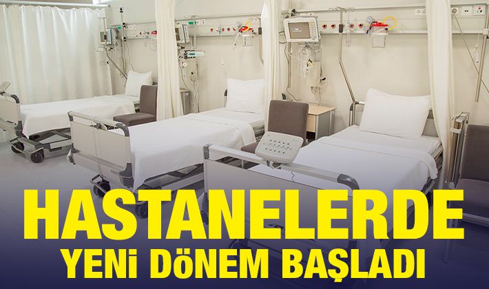 Hastanelerde yeni dönem başladı