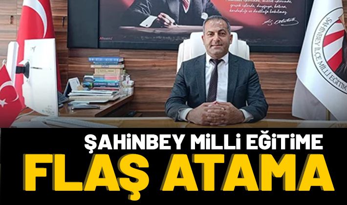 Şahinbey Milli Eğitime flaş atama