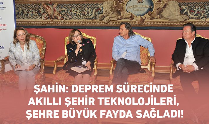 ŞAHİN: DEPREM SÜRECİNDE AKILLI ŞEHİR TEKNOLOJİLERİ, ŞEHRE BÜYÜK FAYDA SAĞLADI!