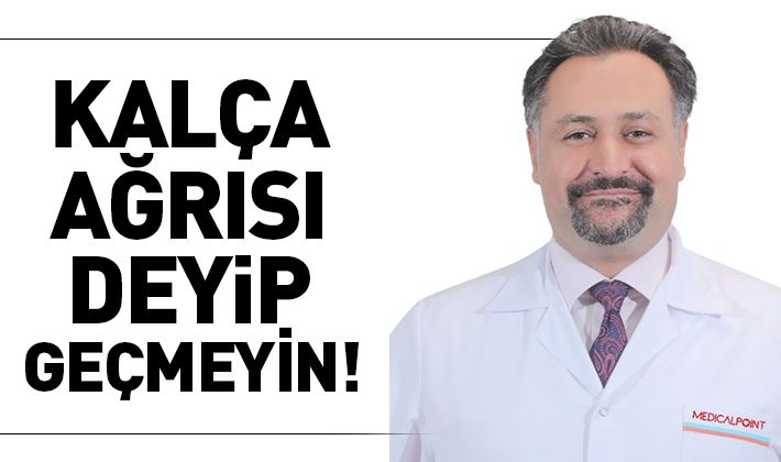 KALÇA AĞRISI DEYİP GEÇMEYİN! 