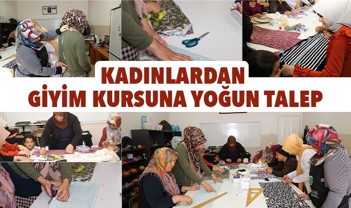 KADINLARDAN GİYİM KURSUNA YOĞUN TALEP