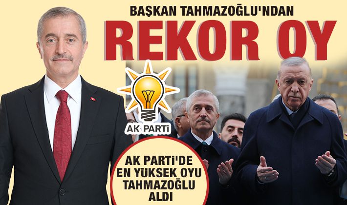 BAŞKAN TAHMAZOĞLU’NDAN REKOR OY