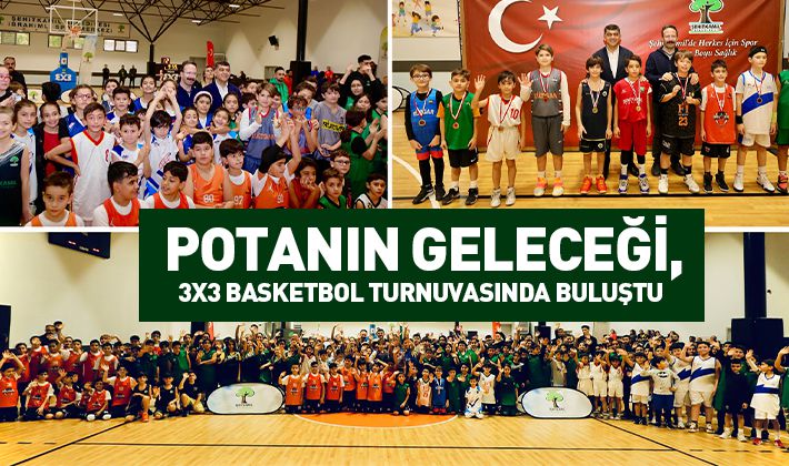 POTANIN GELECEĞİ, 3X3 BASKETBOL TURNUVASINDA BULUŞTU