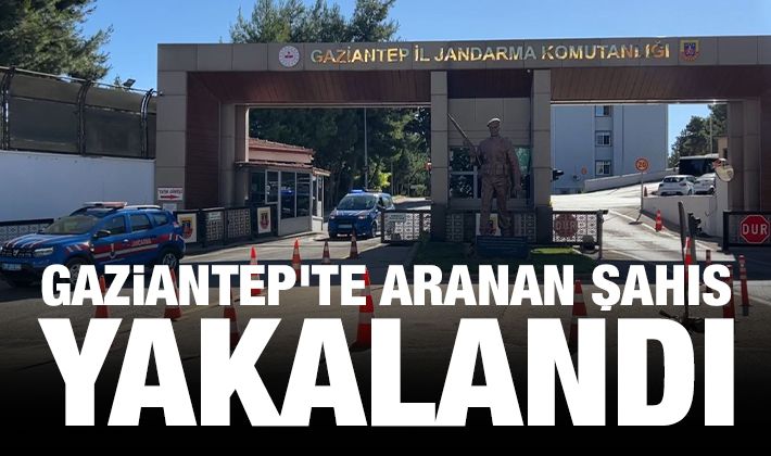 Gaziantep'te aranan şahıs yakalandı