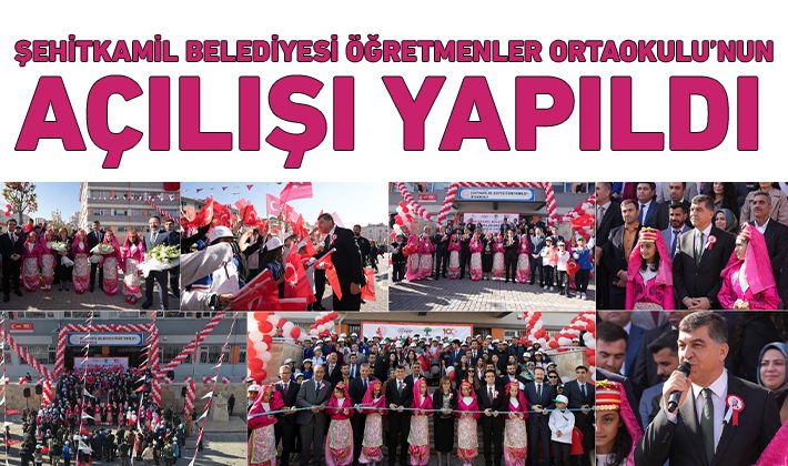 ŞEHİTKAMİL BELEDİYESİ ÖĞRETMENLER ORTAOKULU’NUN AÇILIŞI YAPILDI