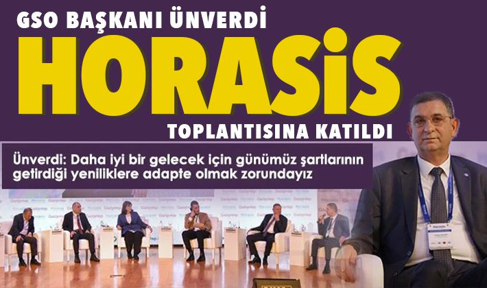 GSO BAŞKANI ÜNVERDİ HORASİS TOPLANTISINA KATILDI