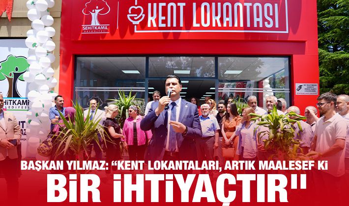 BAŞKAN YILMAZ: “KENT LOKANTALARI, ARTIK MAALESEF Kİ BİR İHTİYAÇTIR”