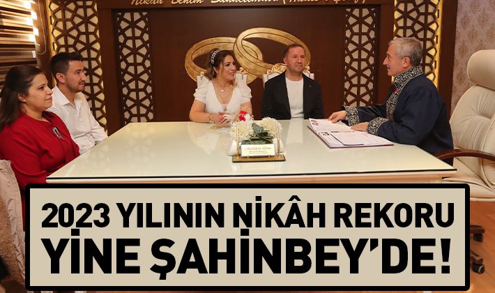 2023 YILININ NİKÂH REKORU YİNE ŞAHİNBEY’DE!