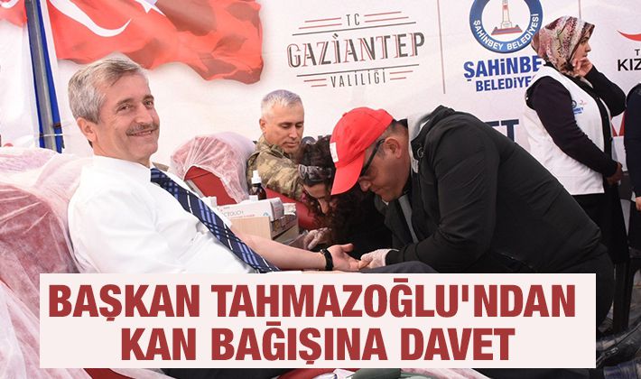 BAŞKAN TAHMAZOĞLU’NDAN KAN BAĞIŞINA DAVET