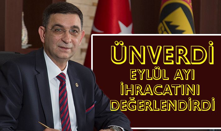 Ünverdi eylül ayı ihracatını değerlendirdi