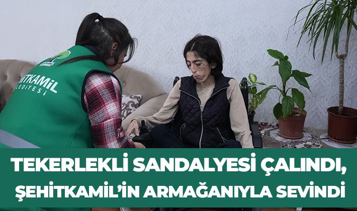 TEKERLEKLİ SANDALYESİ ÇALINDI, ŞEHİTKAMİL’İN ARMAĞANIYLA SEVİNDİ