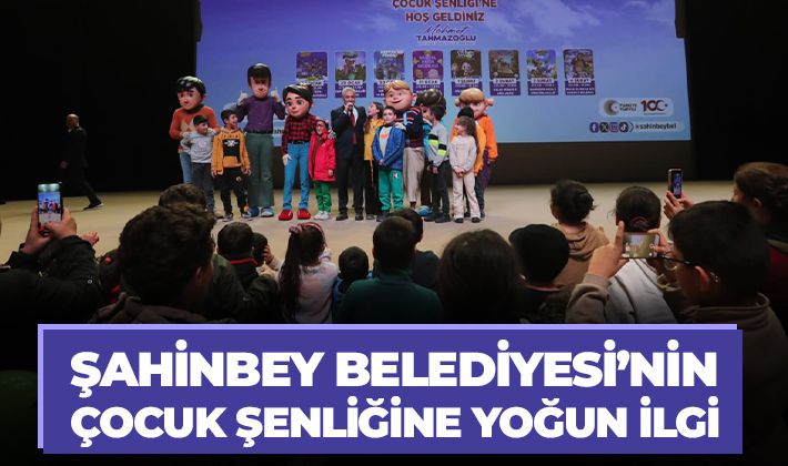 ŞAHİNBEY BELEDİYESİ’NİN ÇOCUK ŞENLİĞİNE YOĞUN İLGİ