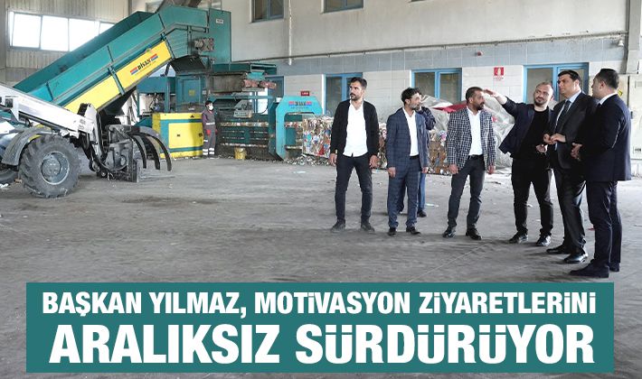 BAŞKAN YILMAZ, MOTİVASYON ZİYARETLERİNİ ARALIKSIZ SÜRDÜRÜYOR