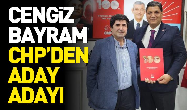 Cengiz Bayram CHP’den Aday Adayı