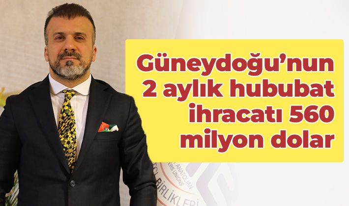 Güneydoğu’nun 2 aylık hububat ihracatı 560 milyon dolar