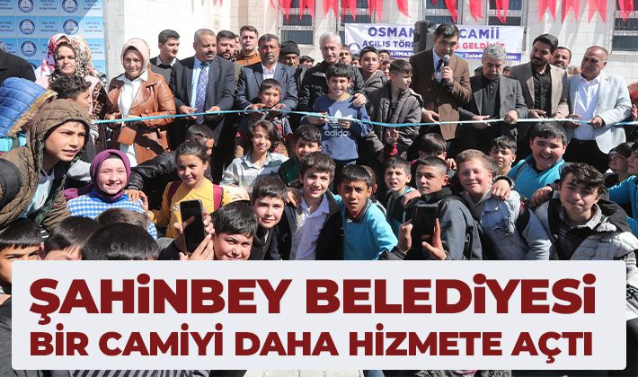 ŞAHİNBEY BELEDİYESİ BİR CAMİYİ DAHA HİZMETE AÇTI 