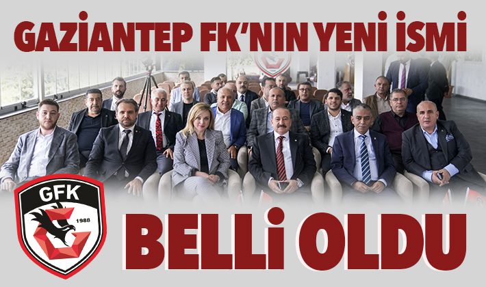 GAZİANTEP FK'NIN YENİ İSMİ BELLİ OLDU