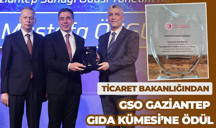 TİCARET BAKANLIĞINDAN GSO GAZİANTEP GIDA KÜMESİ’NE ÖDÜL