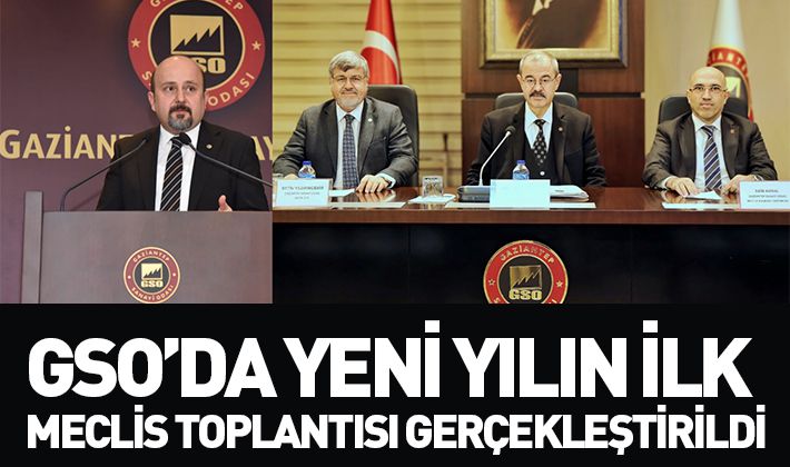 GSO’DA YENİ YILIN İLK MECLİS TOPLANTISI GERÇEKLEŞTİRİLDİ