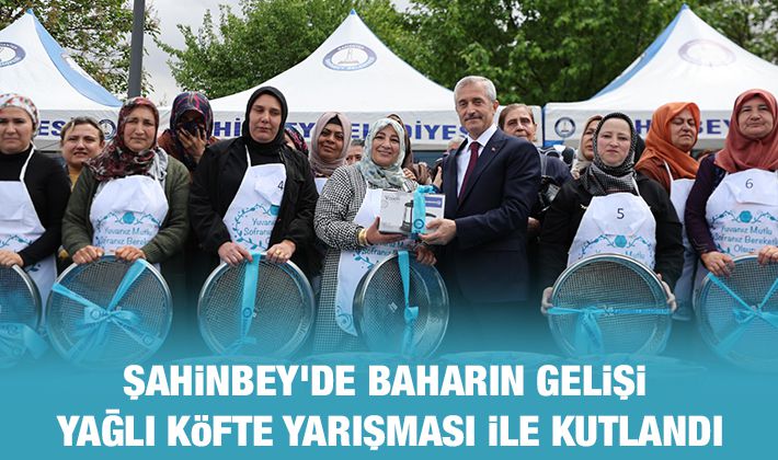 ŞAHİNBEY’DE BAHARIN GELİŞİ YAĞLI KÖFTE YARIŞMASI İLE KUTLANDI