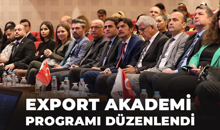 EXPORT AKADEMİ PROGRAMI DÜZENLENDİ