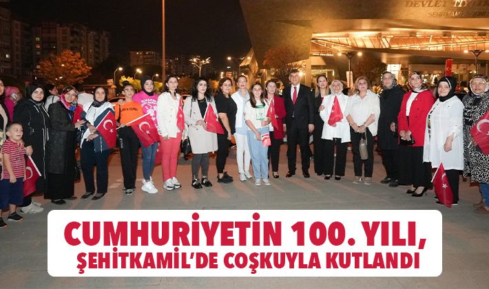 CUMHURİYETİN 100. YILI, ŞEHİTKAMİL’DE COŞKUYLA KUTLANDI