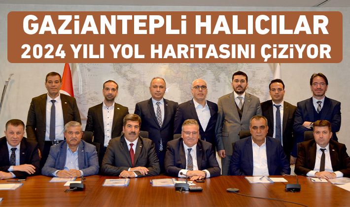 Gaziantepli halıcılar 2024 yılı yol haritasını çiziyor