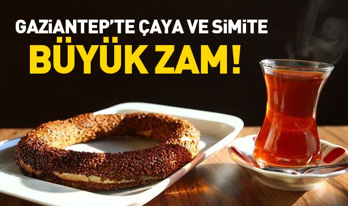 Gaziantep’te çaya ve simite büyük zam!  