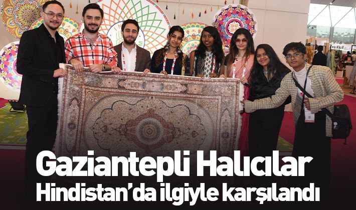 Gaziantepli Halıcılar Hindistan’da ilgiyle karşılandı