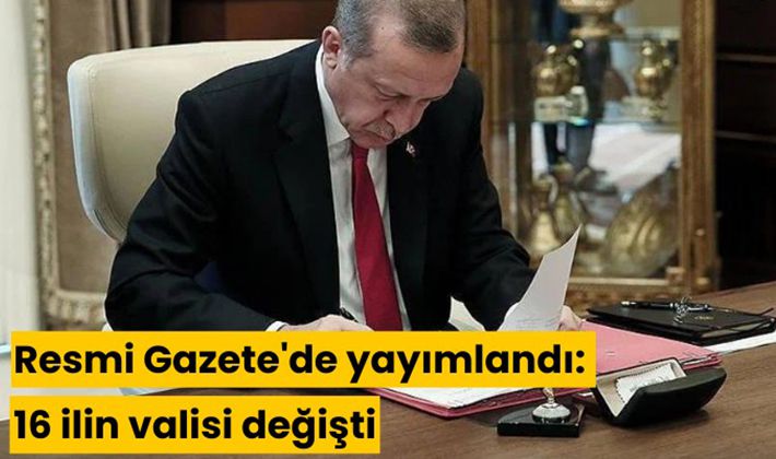 Resmi Gazete'de yayımlandı: 16 valinin görev yeri değişti