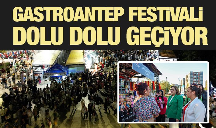 GASTROANTEP FESTİVALİ DOLU DOLU GEÇİYOR