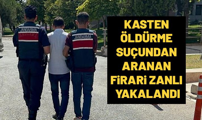 Kasten öldürme suçundan aranan firari zanlı yakalandı